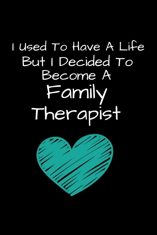 I Used To Have A Life But I Decided To Become An Family Therapist: Family Therapist Appreciation Gift: Dot Grid 120 Pages (Paperback)
