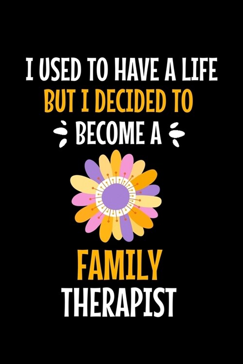 I Used To Have A Life But I Decided To Become An Family Therapist: Family Therapist Appreciation Gift: Dot Grid 120 Pages (Paperback)