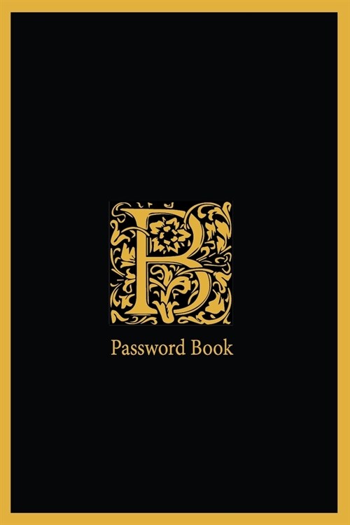 B password Book: The Personal Internet Address, Password Log Book Password book 6x9 in. 110 pages, Password Keeper, Vault, Notebook and (Paperback)