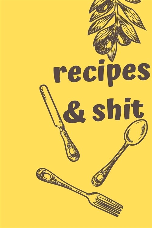 Recipes & Shit: Blank Recipe Journal book to Write in favorite recipes and notes, Kitchen Accessory & Cooking -Document all Your Speci (Paperback)