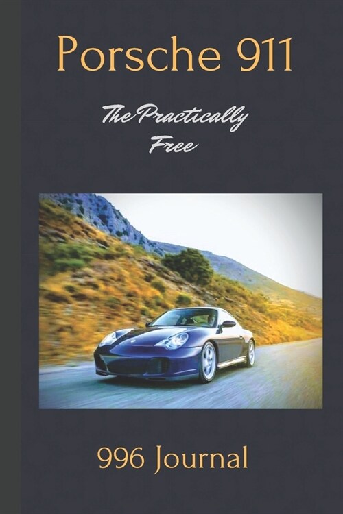 Porsche 911: The Practically Free Journal: The Ultimate Porsche 996 Record Log Book. Track Your Service, Maintenance, Repairs, Mile (Paperback)