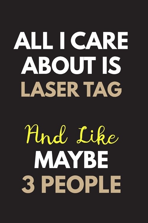 All I care about is Laser tag Notebook / Journal 6x9 Ruled Lined 120 Pages: for Laser tag Lover 6x9 notebook / journal 120 pages for daybook log workb (Paperback)