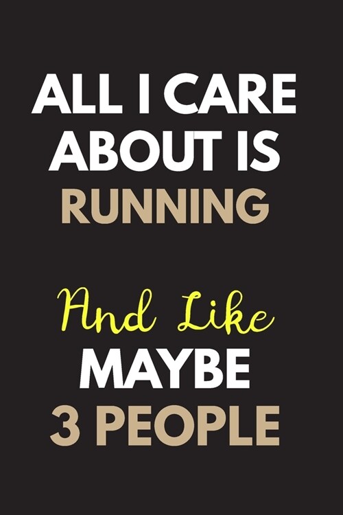 All I care about is Running Notebook / Journal 6x9 Ruled Lined 120 Pages: for Running Lover 6x9 notebook / journal 120 pages for daybook log workbook (Paperback)