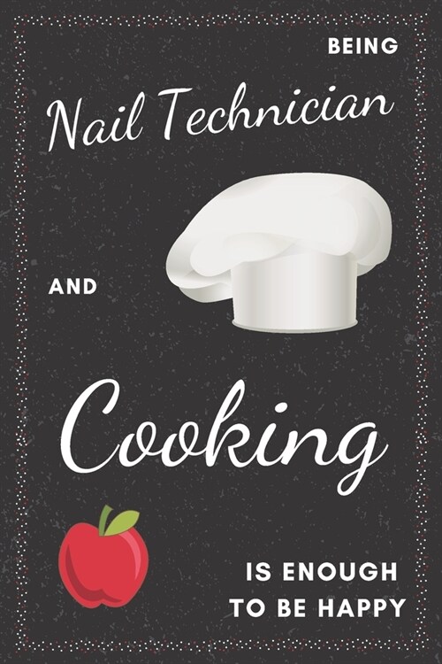 Nail Technician & Cooking Notebook: Funny Gifts Ideas for Men/Women on Birthday Retirement or Christmas - Humorous Lined Journal to Writing (Paperback)