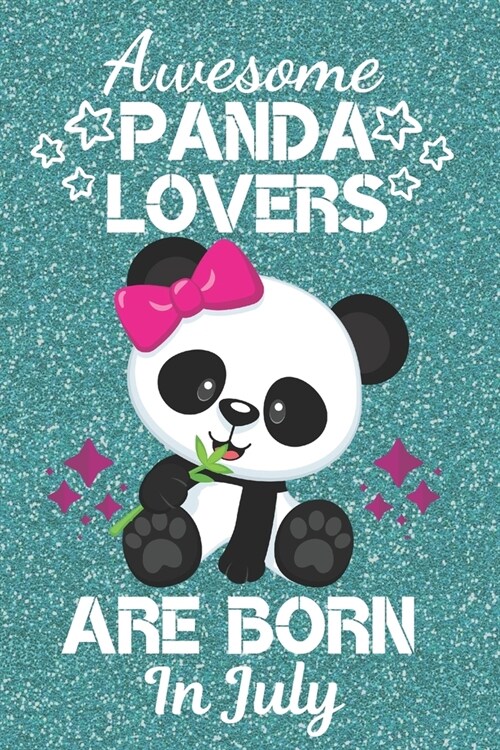 Awesome Panda Lovers Are Born In July: Panda gifts. This Cute Panda Notebook or Cute Panda Journal has a fun cover, 6x9in size with 110+ lined ruled p (Paperback)