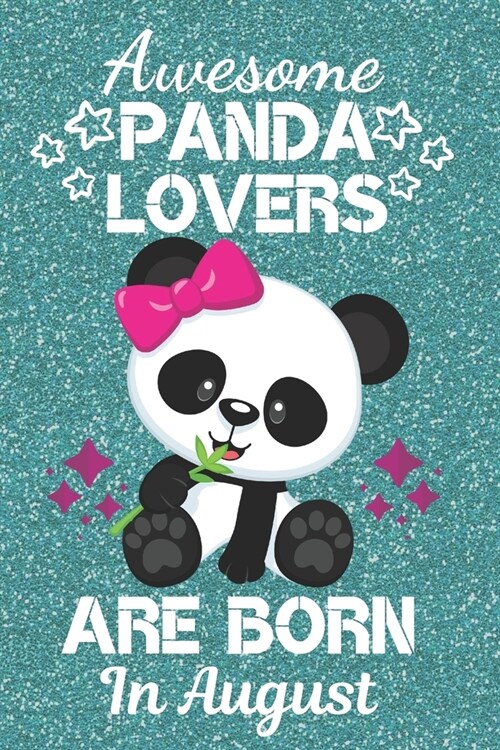 Awesome Panda Lovers Are Born In August: Panda gifts. This Cute Panda Notebook or Cute Panda Journal has a fun cover, 6x9in size with 110+ lined ruled (Paperback)