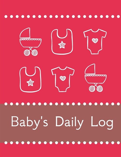 Babys Daily Log Notebook Tracker for Newborns and Toddler: Feeding and Breastfeeding Journal, Sleeping and Activities Diary, Baby Health 8.5 x 11, (Paperback)
