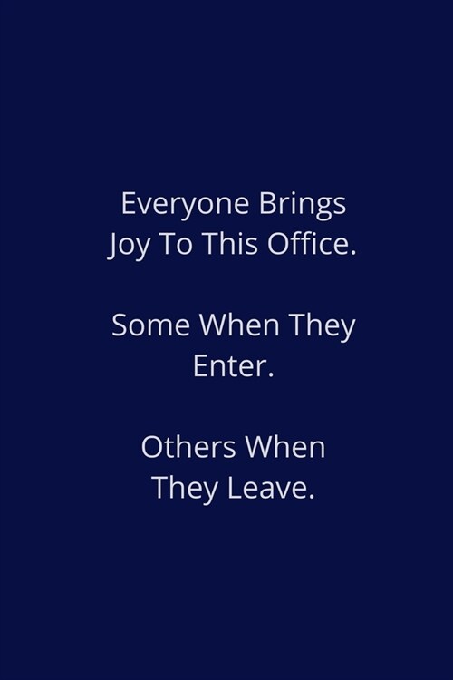 Everyone Brings Joy To This Office. Some When They Enter. Others When They Leave.: Lined Notebook (Paperback)