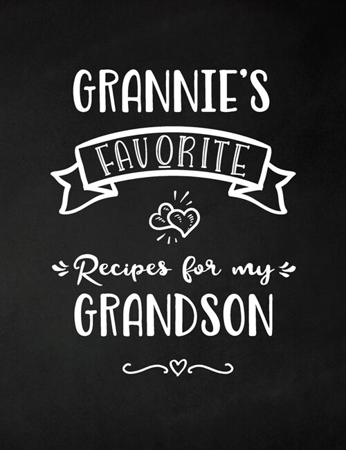 Grannies Favorite, Recipes for My Grandson: Keepsake Recipe Book, Family Custom Cookbook, Journal for Sharing Your Favorite Recipes, Personalized Gif (Paperback)