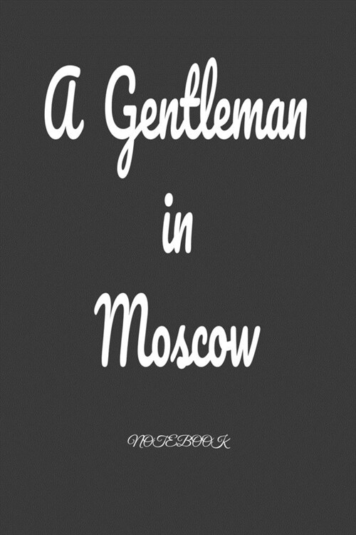 A Gentleman in Moscow: Notebook: Black Onyx, Lined, Soft Cover, Letter Size (6 x 9) Notebook: Large Composition Book, Journal (Paperback)