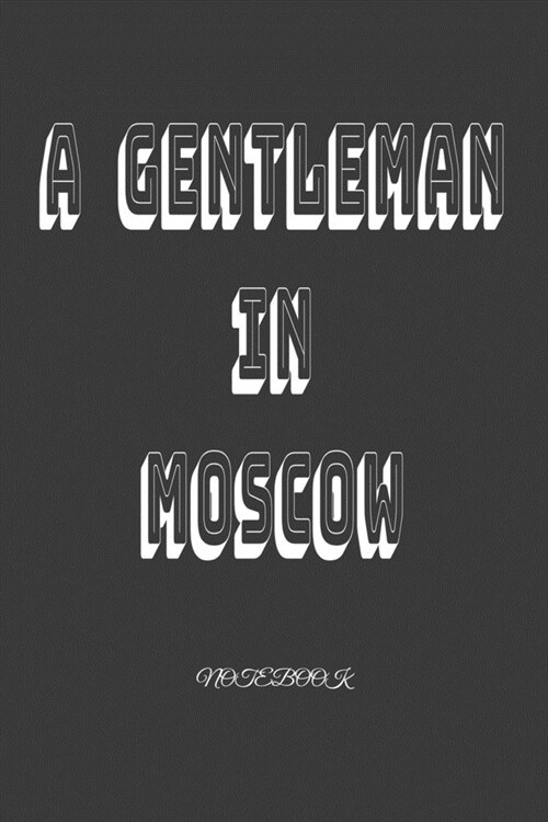 A Gentleman in Moscow: Notebook: Black Onyx, Lined, Soft Cover, Letter Size (6 x 9) Notebook: Large Composition Book, Journal (Paperback)