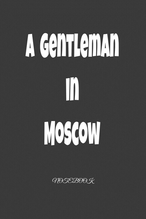 A Gentleman in Moscow: Notebook: Black Onyx, Lined, Soft Cover, Letter Size (6 x 9) Notebook: Large Composition Book, Journal (Paperback)