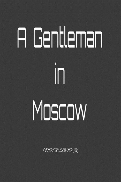 A Gentleman in Moscow: Notebook: Black Onyx, Lined, Soft Cover, Letter Size (6 x 9) Notebook: Large Composition Book, Journal (Paperback)