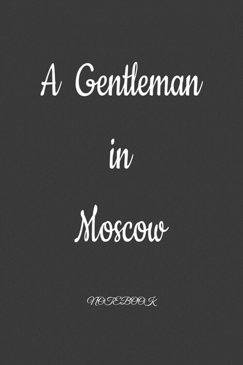 A Gentleman in Moscow: Notebook: Black Onyx, Lined, Soft Cover, Letter Size (6 x 9) Notebook: Large Composition Book, Journal (Paperback)