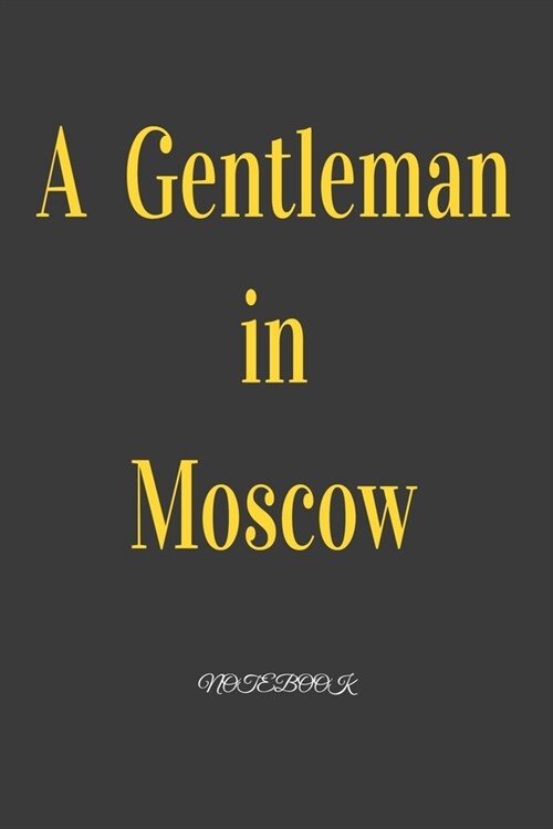 A Gentleman in Moscow: Notebook: Black Onyx, Lined, Soft Cover, Letter Size (6 x 9) Notebook: Large Composition Book, Journal (Paperback)