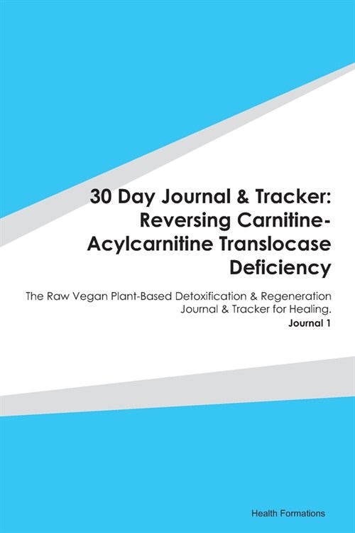 30 Day Journal & Tracker: Reversing Carnitine-Acylcarnitine Translocase Deficiency: The Raw Vegan Plant-Based Detoxification & Regeneration Jour (Paperback)