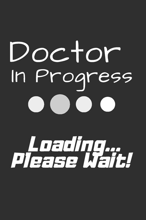 Doctor In Progress Loading... Please Wait!: Phd Graduate Notebook To Write in - 6x9 Lined Notebook/Journal Funny Gift Idea For PhD Students And Gradu (Paperback)