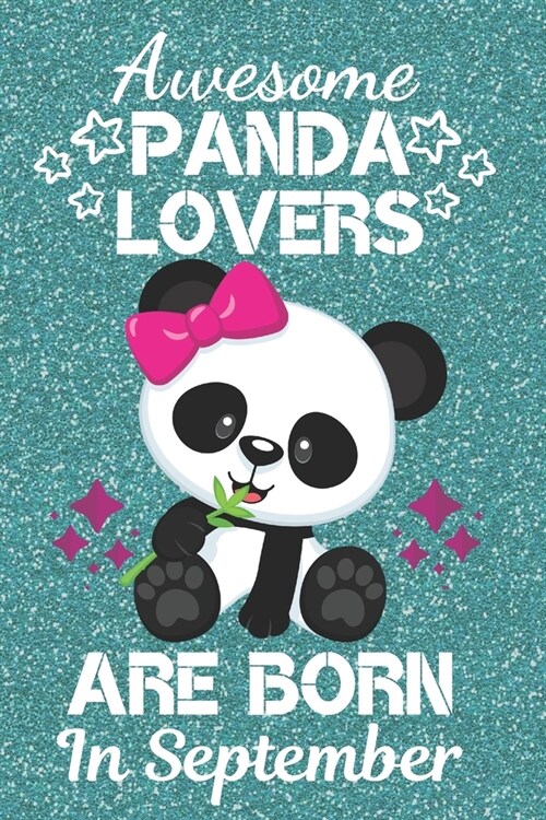 Awesome Panda Lovers Are Born In September: Panda gifts. This Cute Panda Notebook or Cute Panda Journal has a fun cover, 6x9in size with 110+ lined ru (Paperback)
