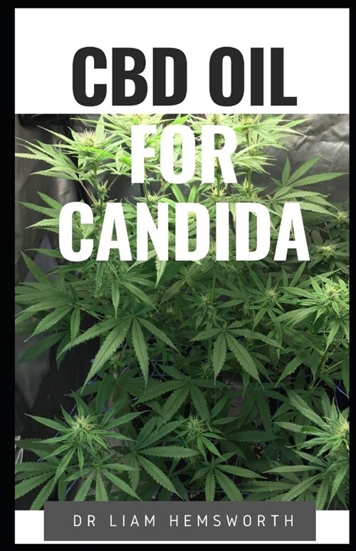 CBD Oil for Candida: Understand Ways of How CBD Oil Can Help Treat Candidiasis (Paperback)