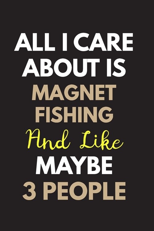 All I care about is Magnet fishing Notebook / Journal 6x9 Ruled Lined 120 Pages: for Magnet fishing Lover 6x9 notebook / journal 120 pages for daybook (Paperback)