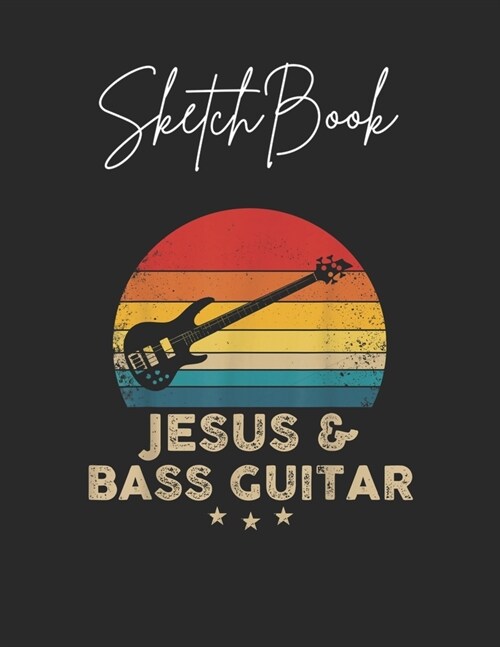 SketchBook: Jesus And Bass Guitar Christian Theme Marble Size Blank Sketch Book Journal Composition Blank Pages Rule UnLined for S (Paperback)
