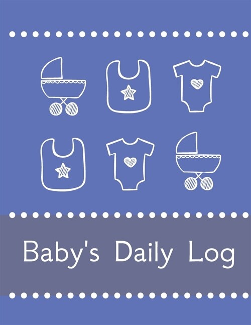 Babys Daily Log Notebook Tracker for Newborn and Toddler: Feeding and Breastfeeding Journal, Sleeping and Activities Diary, Baby Health 8.5 x 11, 1 (Paperback)