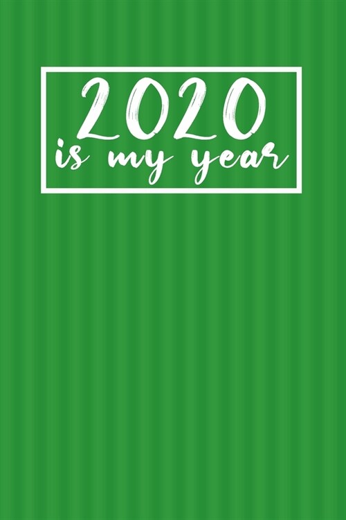 2020 Is My Year 6x9 Blank Lined Journal - Notebook (Paperback, Green Cover) - Motivational 2020 New Years Gift: blank lined journal is the perfect pe (Paperback)