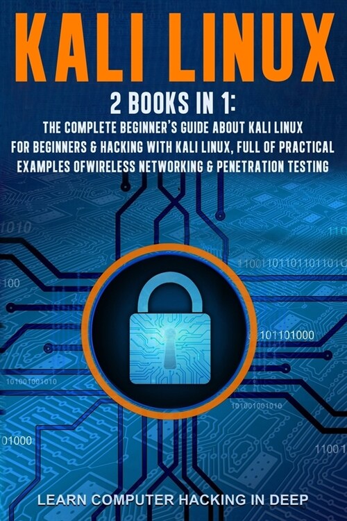 Kali Linux: 2 books in 1: The Complete Beginners Guide About Kali Linux For Beginners & Hacking With Kali Linux, Full of Practica (Paperback)