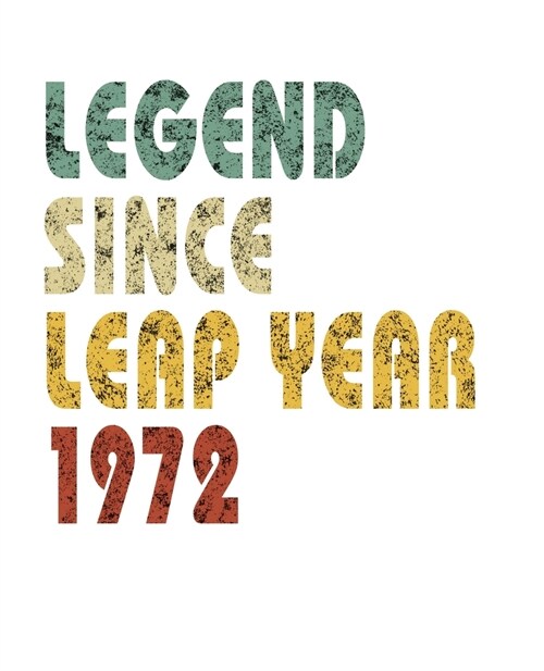 Legend Since Leap Year 1972: Retro Birthday Gift Notebook With Lined Wide Ruled Paper. Funny Quote Sayings 7.5 x 9.25 Notepad Journal For People Bo (Paperback)