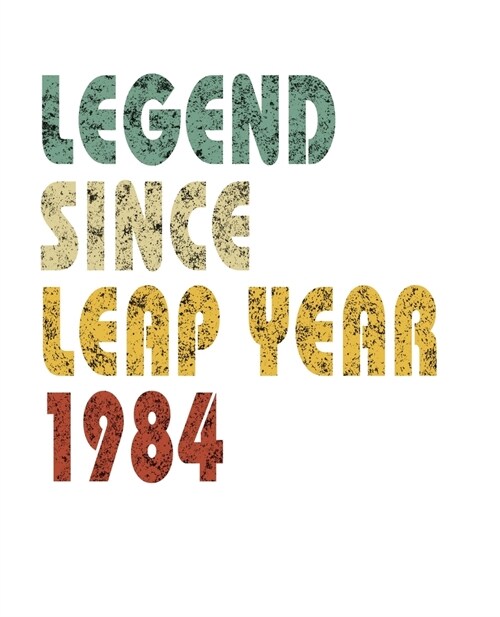 Legend Since Leap Year 1984: Retro Birthday Gift Notebook With Lined Wide Ruled Paper. Funny Quote Sayings 7.5 x 9.25 Notepad Journal For People Bo (Paperback)