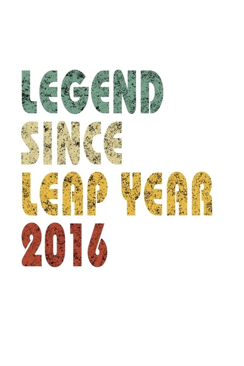 Legend Since Leap Year 2016: Retro Birthday Gift Notebook With Lined Wide Ruled Paper. Funny Quote Sayings 6 x 9 Notepad Journal For People Born Fe (Paperback)