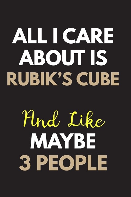 All I care about is Rubiks Cube Notebook / Journal 6x9 Ruled Lined 120 Pages: for Rubiks Cube Lover 6x9 notebook / journal 120 pages for daybook log (Paperback)
