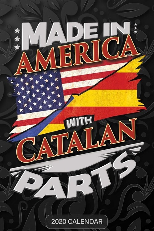 Made In America With Catalan Parts: Catalan 2020 Calender Gift For Catalan With there Heritage And Roots From Catalonia (Paperback)