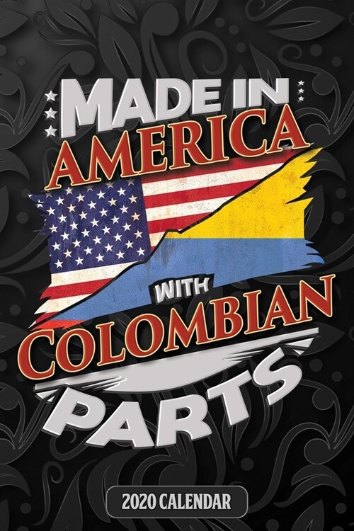 Made In America With Colombian Parts: Colombian 2020 Calender Gift For Colombian With there Heritage And Roots From Colombia (Paperback)