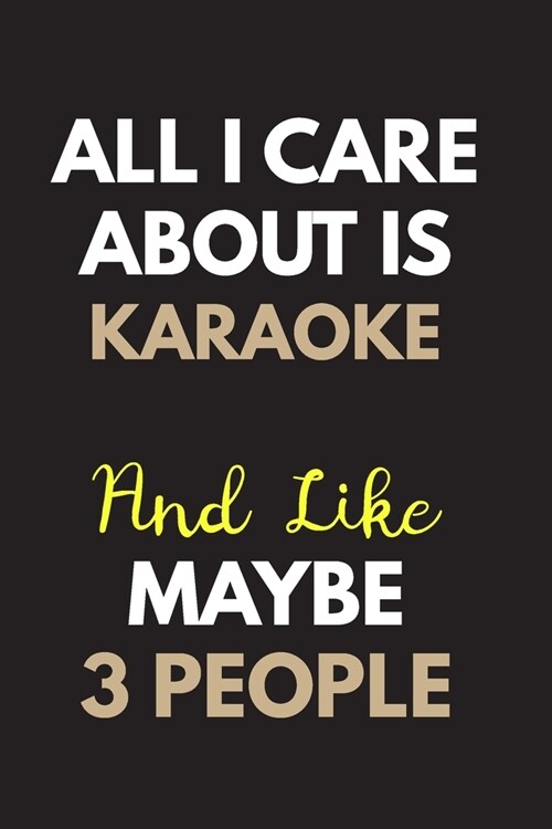 All I care about is Karaoke Notebook / Journal 6x9 Ruled Lined 120 Pages: for Karaoke Lover 6x9 notebook / journal 120 pages for daybook log workbook (Paperback)