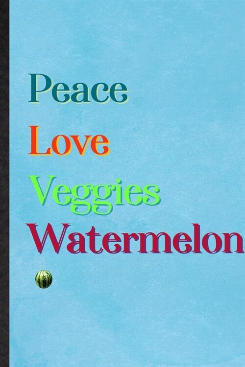 Peace Love Veggies Watermelon: Lined Notebook For Healthy Fruit. Practical Ruled Journal For On Diet Keep Fitness. Unique Student Teacher Blank Compo (Paperback)