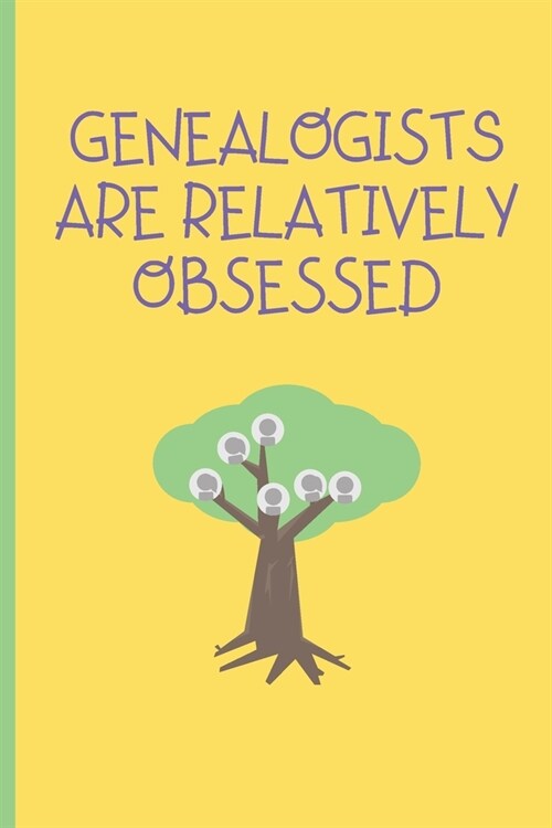 Genealogists Are Relatively Obsessed: Genealogy Journal Gift For Genealogists (Paperback)