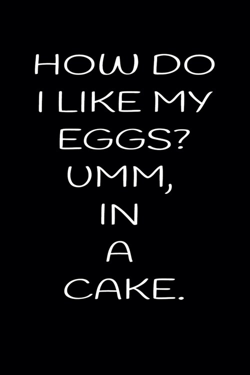 How Do I Like My Eggs? Umm, in a Cake.: A 52 Week Guide To Cultivate An Attitude Of Gratitude: Gratitude Journal (Paperback)