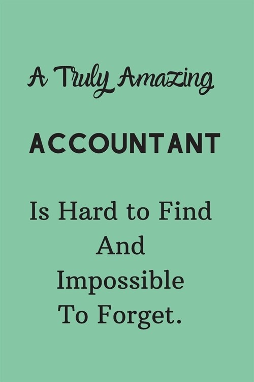 A Truly Amazing Accountant Is Hard To Find And Impossible To Forget: Lined Notebook / Journal Perfect Leaving And Appreciation Gift (Paperback)