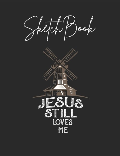 SketchBook: Windmill Jesus Still Loves Me Theme Marble Size Blank Sketch Book Journal Composition Blank Pages Rule UnLined for Stu (Paperback)