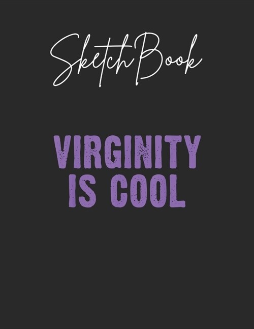 SketchBook: Virginity Is Cool Rock This Funny Virgin Fashion Theme Marble Size Blank Sketch Book Journal Composition Blank Pages R (Paperback)