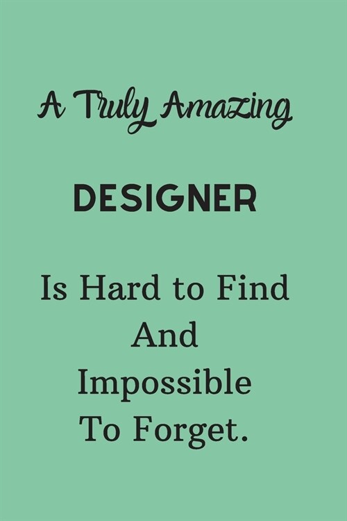 A Truly Amazing Designer Is Hard To Find And Impossible To Forget: Lined Notebook / Journal Perfect Leaving And Appreciation Gift (Paperback)