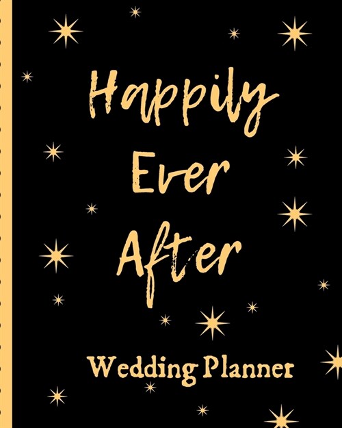 Happily Ever After Wedding Planner: YOUR WEDDING STRESS REDUCER RIGHT HERE! You Found The Perfect Match, YAY! The Hard Part is Over! Get Wedding Organ (Paperback)