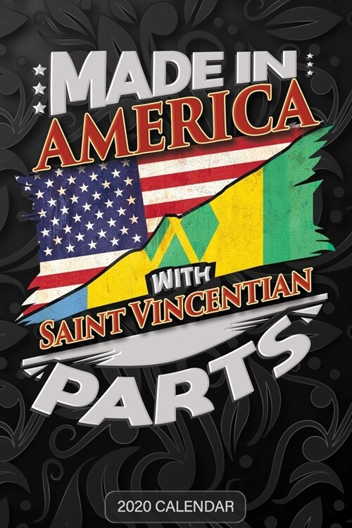 Made In America With Saint Vincentian Parts: Saint Vincentian 2020 Calender Gift For Saint Vincentian With there Heritage And Roots From St Vincent An (Paperback)
