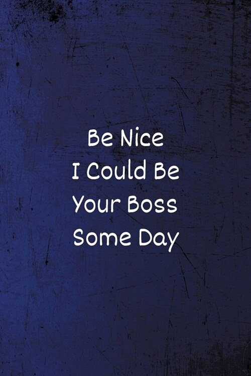 Be Nice I Could Be Your Boss Some Day: Funny Coworker Notebook - Lined Blank Notebook/Journal (Paperback)