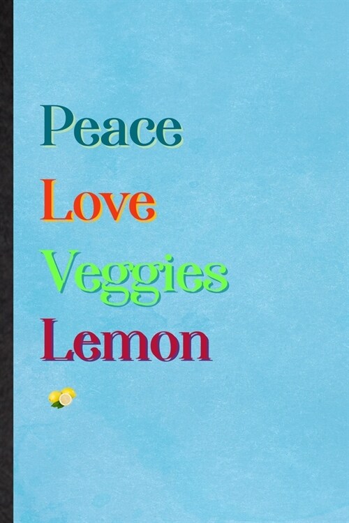 Peace Love Veggies Lemon: Lined Notebook For Nutritious Fruit. Practical Ruled Journal For Weight Loss Keep Fit. Unique Student Teacher Blank Co (Paperback)