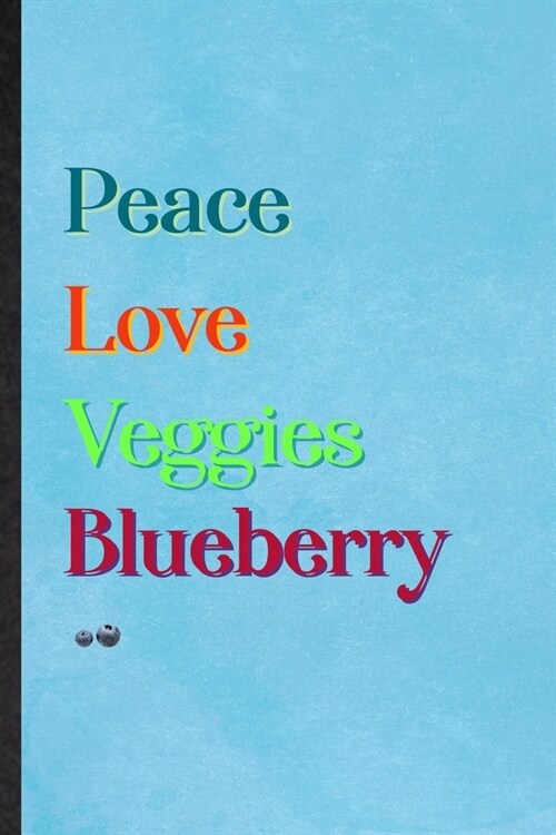 Peace Love Veggies Blueberry: Lined Notebook For Healthy Fruit. Practical Ruled Journal For On Diet Keep Fitness. Unique Student Teacher Blank Compo (Paperback)