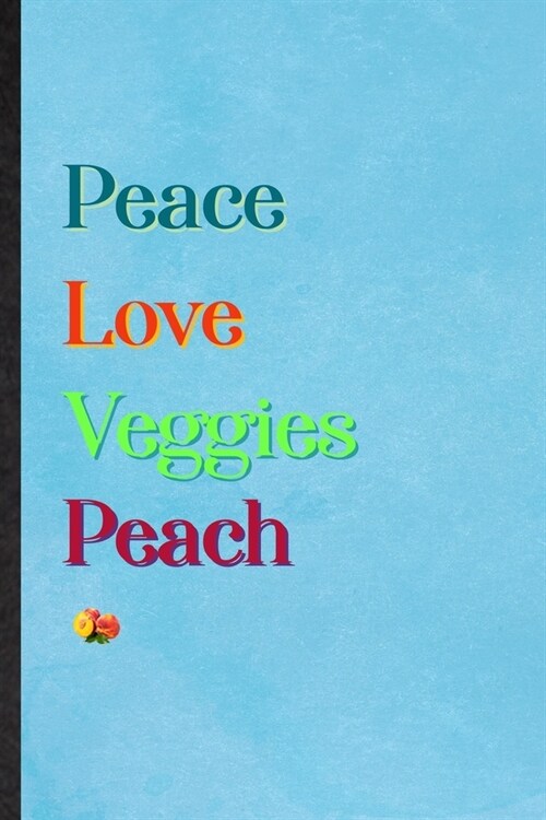 Peace Love Veggies Peach: Lined Notebook For Nutritious Fruit. Practical Ruled Journal For Weight Loss Keep Fit. Unique Student Teacher Blank Co (Paperback)