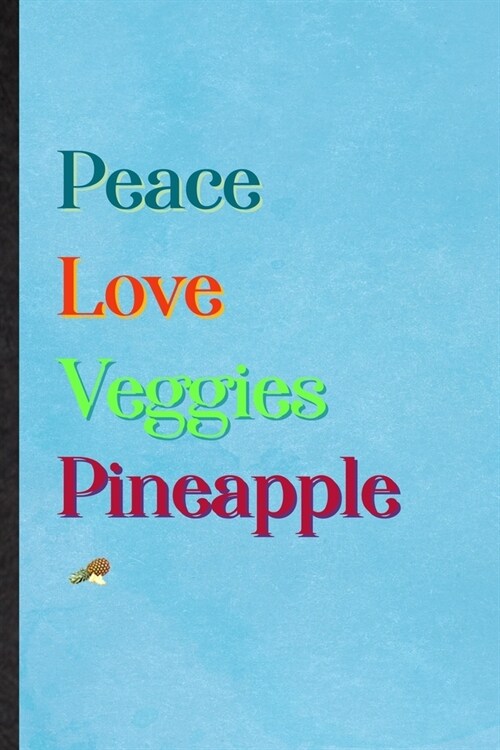 Peace Love Veggies Pineapple: Lined Notebook For Healthy Fruit. Practical Ruled Journal For On Diet Keep Fitness. Unique Student Teacher Blank Compo (Paperback)