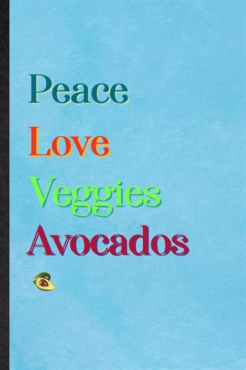 Peace Love Veggies Avocados: Lined Notebook For Nutritious Fruit. Practical Ruled Journal For Weight Loss Keep Fit. Unique Student Teacher Blank Co (Paperback)